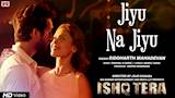 Jiyu Na Jiyu | Siddharth Mahadevan | Ishq Tera | Hrishitaa Bhatt, Mohit Madaan