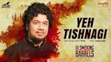 III Smoking Barrels | Yeh Tishnagi | Papon | Official Video Song | Sanjib Dey | Malpani Talkies