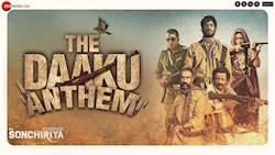 Sonchiriya | The Daaku Anthem | Sushant, Bhumi, Manoj, Ranvir | Abhishek C |