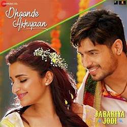 Dhoonde Akhiyaan - Jabariya Jodi | Sidharth Malhotra, Parineeti Chopra | Yaseer , Tanishk , R Virag